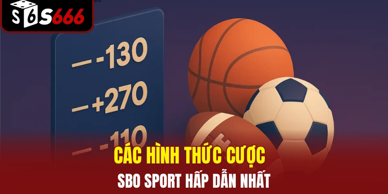 Các hình thức cược SBO Sport hấp dẫn nhất  