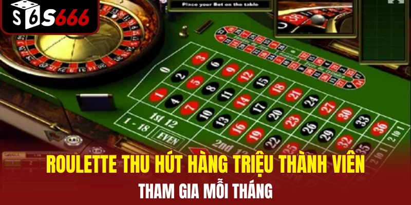 Roulette thu hút hàng triệu thành viên tham gia mỗi tháng