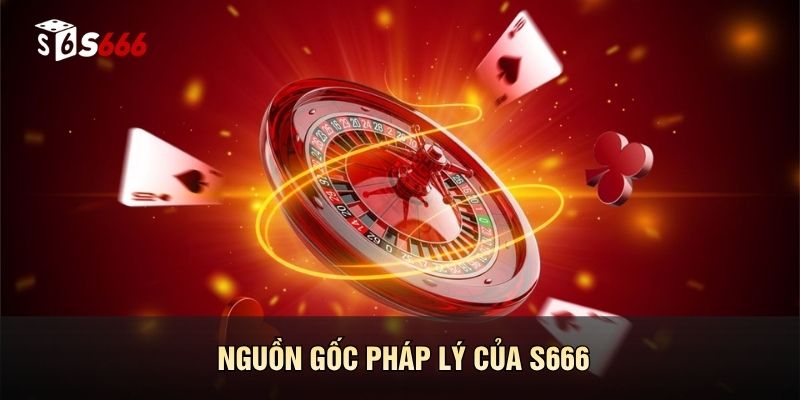 Nguồn gốc pháp lý của S666